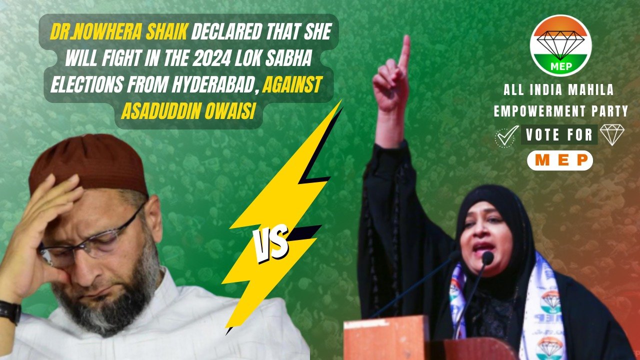 DR. NOWHERA SHAIK’S BOLD ASCENT: CHALLENGING ASADUDDIN OWAISI IN THE 2024 LOK SABHA ELECTION